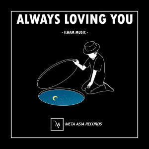 Dengarkan Always Loving You lagu dari Ilham Music dengan lirik