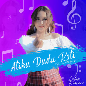 ดาวน์โหลดและฟังเพลง Atiku Dudu Roti พร้อมเนื้อเพลงจาก Luluk Darara