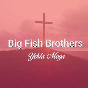 ดาวน์โหลดและฟังเพลง Yehla Moya พร้อมเนื้อเพลงจาก Bigfish Brothers