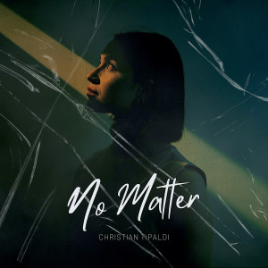 Listen to No Matter song with lyrics from Christian Tipaldi