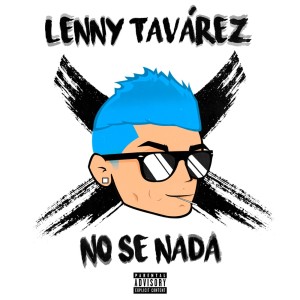 Listen to No Se Nada (Explicit) song with lyrics from Lenny Tavárez