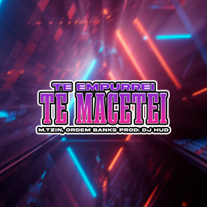 ดาวน์โหลดและฟังเพลง Te Empurrei, Te Macetei (Explicit) พร้อมเนื้อเพลงจาก M.tzin