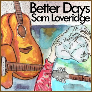 ดาวน์โหลดและฟังเพลง Better Days พร้อมเนื้อเพลงจาก Sam Loveridge