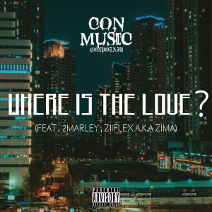 Listen to Where Is The Love (feat. 2Marley & ZiiFlex a.k.a ZIMA) (Explicit) song with lyrics from CONPOTAJU