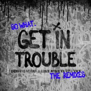 Dimitri Vegas & Like Mike的专辑Get in trouble (The Remixes)