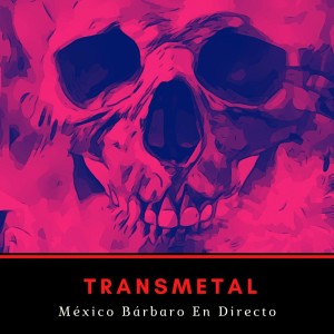 Listen to México Bárbaro En Directo (Explicit) song with lyrics from Transmetal