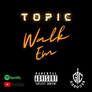 收聽Topic的Walk Em (Explicit)歌詞歌曲