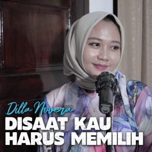 Dengarkan Disaat Kau Harus Memilih lagu dari Dilla Novera dengan lirik
