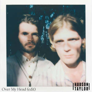 ดาวน์โหลดและฟังเพลง Over My Head (Edit) พร้อมเนื้อเพลงจาก Hudson Taylor