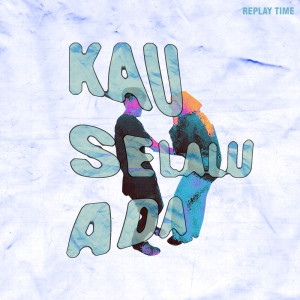 Listen to Kau Selalu Ada song with lyrics from Replay Time