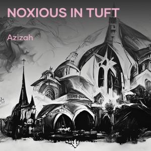 收听Azizah的Noxious in Tuft歌词歌曲