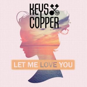 ดาวน์โหลดและฟังเพลง Let Me Love You พร้อมเนื้อเพลงจาก Keys & Copper