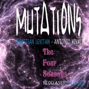 Christian Lévitan的專輯Mutations: The Four Seasons (Neo Classic Version)