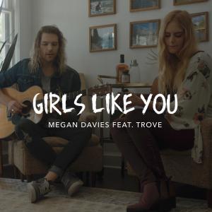 อัลบัม Girls Like You (feat. Trove) ศิลปิน Megan Davies