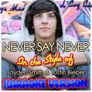 ดาวน์โหลดและฟังเพลง Never Say Never (In the Style of Jayden Smith & Justin Bieber) [Karaoke Version] (Karaoke Version) พร้อมเนื้อเพลงจาก Ameritz - Karaoke