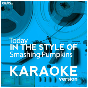 ดาวน์โหลดและฟังเพลง Today (In the Style of Smashing Pumpkins) [Karaoke Version] (Karaoke Version) พร้อมเนื้อเพลงจาก Ameritz Digital Karaoke