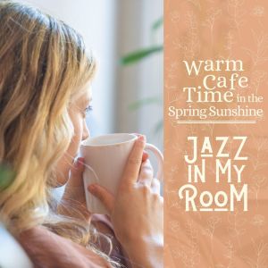 Album Warm Cafe Time in the Spring Sunshine - Jazz in My Room oleh Relaxing Guitar Crew