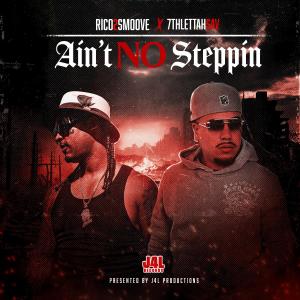 收聽Rico 2 Smoove的Ain't No Steppin (feat. 7thlettahsav) (Explicit)歌詞歌曲