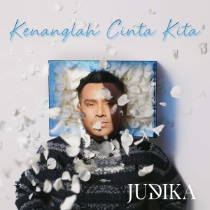 Dengarkan lagu Kenanglah Cinta Kita nyanyian Judika dengan lirik