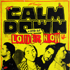 อัลบัม Calm Down (A Little Bit Louder Now) (Explicit) ศิลปิน All Time Low