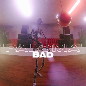 Listen to Bad song with lyrics from Paloma