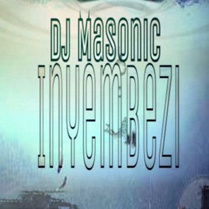 Listen to Inyembezi song with lyrics from DJ Masonic