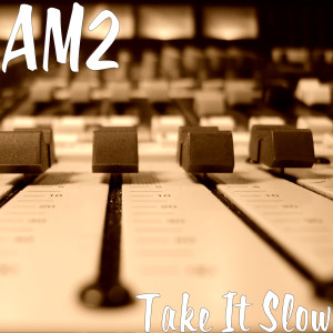 收聽AM2的Take It Slow歌詞歌曲