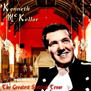 Kenneth McKellar的專輯Kenneth McKellar - The Greatest Scottish Tenor