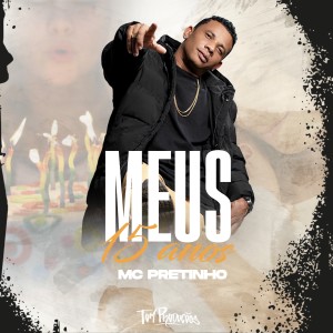 收聽MC Pretinho的Meus 15 Anos歌詞歌曲