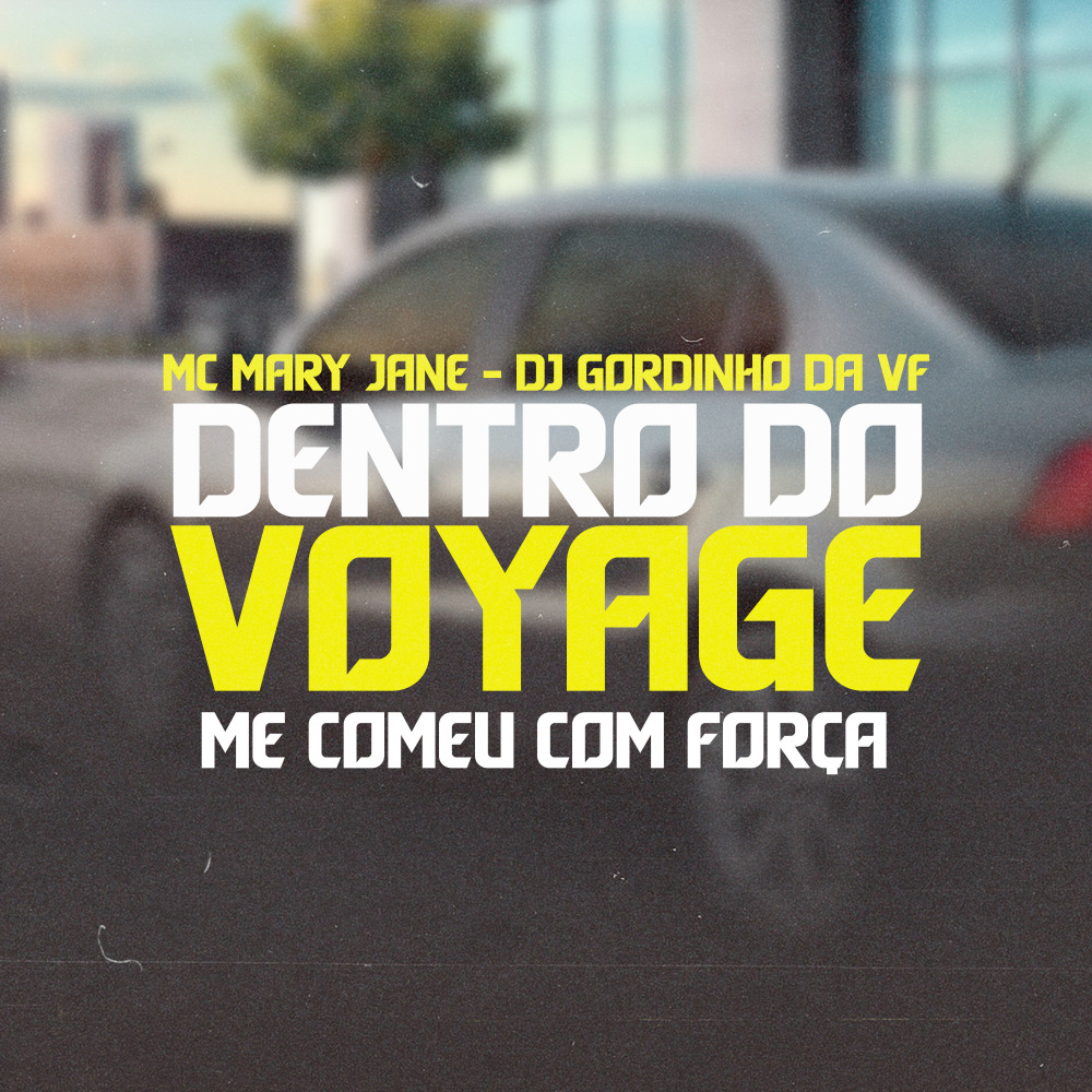 Dentro do Voyage Me Comeu Com Força (feat. DJ GORDINHO DA VF)