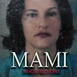 收聽Migueltom的Mami (Explicit)歌詞歌曲