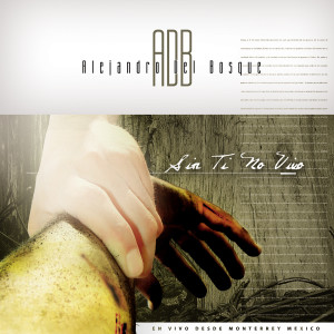 Album Sin Ti No Vivo (En Vivo) oleh Alejandro Del Bosque