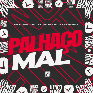 Dengarkan Palhaço Mal (Explicit) lagu dari MC Lucks dengan lirik