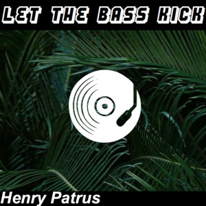 ดาวน์โหลดและฟังเพลง Let the Bass Kick (Explicit) พร้อมเนื้อเพลงจาก Henry Patrus
