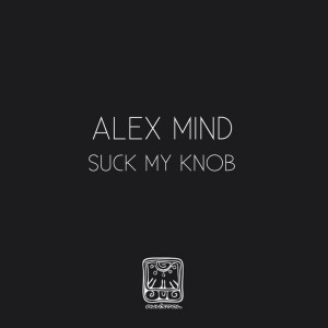 Album Suck My Knob oleh Alex Mind