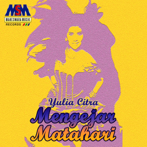 Dengarkan lagu Mengejar Matahari nyanyian Yulia Citra dengan lirik