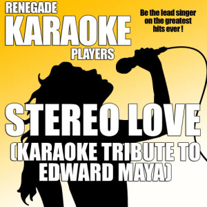 Renegade Karaoke Players的專輯Stereo Love (Karaoke Tribute to Edward Maya)