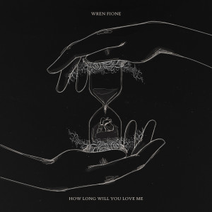 收聽Wren Fione的How Long Will You Love Me歌詞歌曲