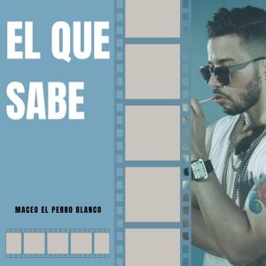 收聽Maceo El Perro Blanco的el que sabe歌詞歌曲