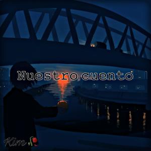 收听Kim的Nuestro Cuento (Explicit)歌词歌曲