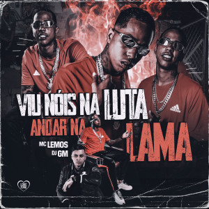 收聽Mc Lemos的Viu Nós na Luta, Andar na Lama (Explicit)歌詞歌曲