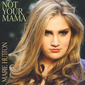 Listen to Not Your Mama song with lyrics from Marie Hutton