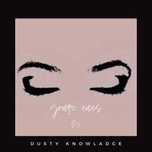 ดาวน์โหลดและฟังเพลง youre eyes พร้อมเนื้อเพลงจาก Dusty knowledge