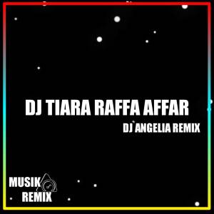 收聽DJ ANGEL REMIX的Dj Tiara Raffa Affar (Explicit)歌詞歌曲