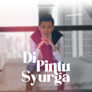 Dengarkan lagu Di Pintu Surga nyanyian Khalis Spin dengan lirik