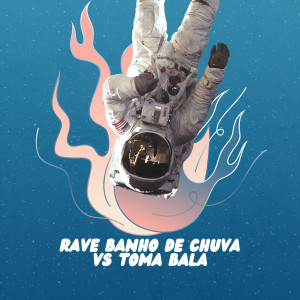 Listen to Rave Banho De Chuva vs Toma Bala (Explicit) song with lyrics from Dj LP