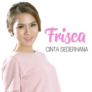 收聽Frisca Melissa的Cinta Sederhana歌詞歌曲