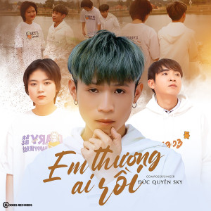 Dengarkan lagu Em Thương Ai Rồi nyanyian Đức Quyên Sky dengan lirik
