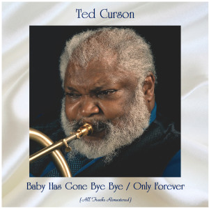 Dengarkan lagu Baby Has Gone Bye Bye (Remastered 2016) nyanyian Ted Curson dengan lirik