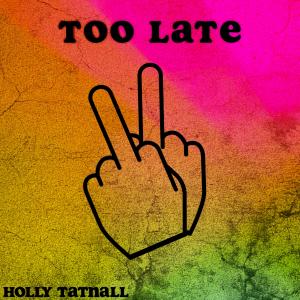Holly Tatnall的專輯Too Late (Explicit)